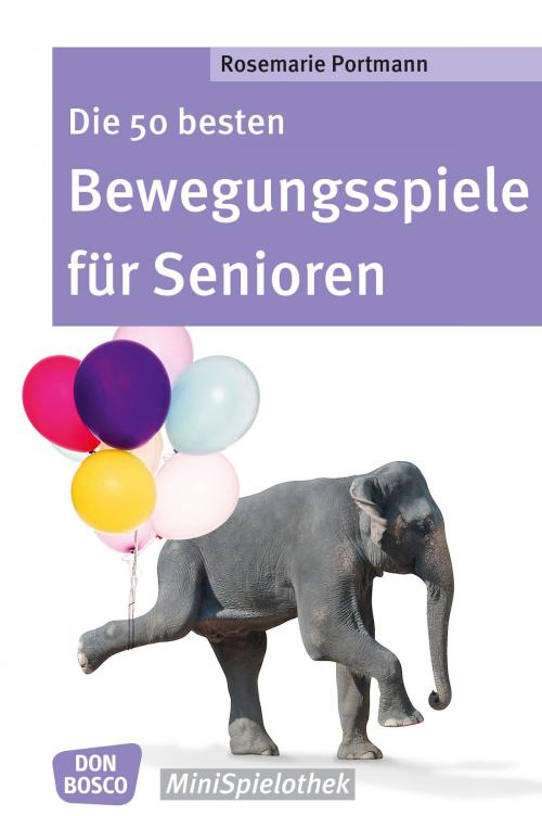 Cover of the book Die 50 besten Bewegungsspiele für Senioren by Rosemarie Portmann, Don Bosco Medien
