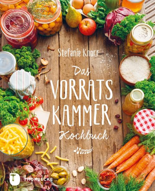 Cover of the book Das Vorratskammer-Kochbuch by Stefanie Knorr, Thorbecke