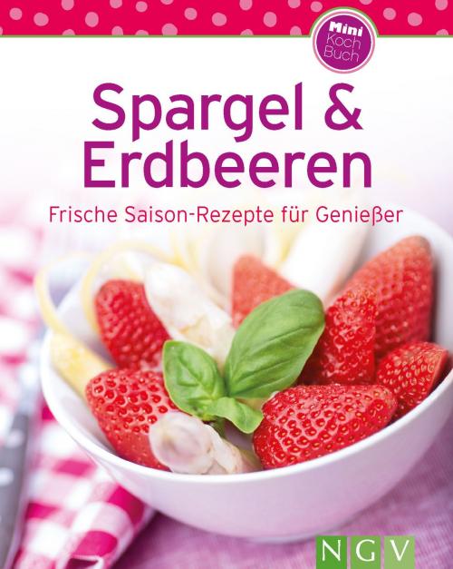 Cover of the book Spargel & Erdbeeren by Naumann & Göbel Verlag, Naumann & Göbel Verlag