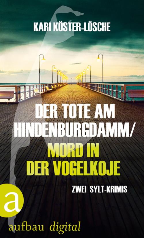Cover of the book Der Tote am Hindenburgdamm / Mord in der Vogelkoje by Kari Köster-Lösche, Aufbau Digital