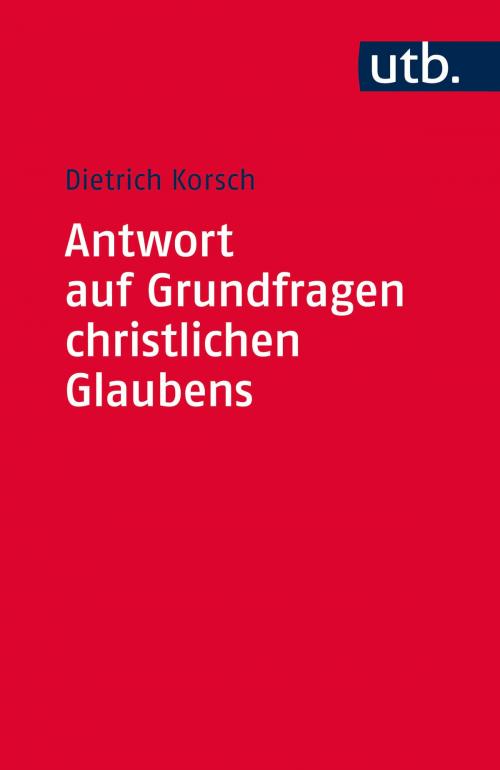 Cover of the book Antwort auf Grundfragen christlichen Glaubens by Dietrich Korsch, UTB GmbH