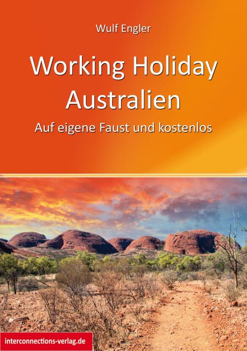 Cover of the book Working Holiday Australien - Auf eigene Faust und kostenlos by Wulf Engler, Interconnections medien & reise