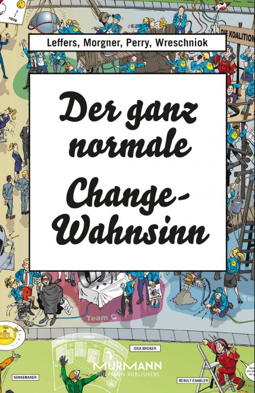 Cover of the book Der ganz normale Change-Wahnsinn by Nina Leffers, Sebastian Morgner, Thomas Perry, Robert Wreschniok, Murmann Publishers GmbH