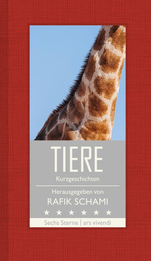 Cover of the book Tiere (eBook) by Rafik Schami, Franz Hohler, Monika Helfer, Root Leeb, Michael Köhlmeier, Nataša Dragnić, ars vivendi Verlag