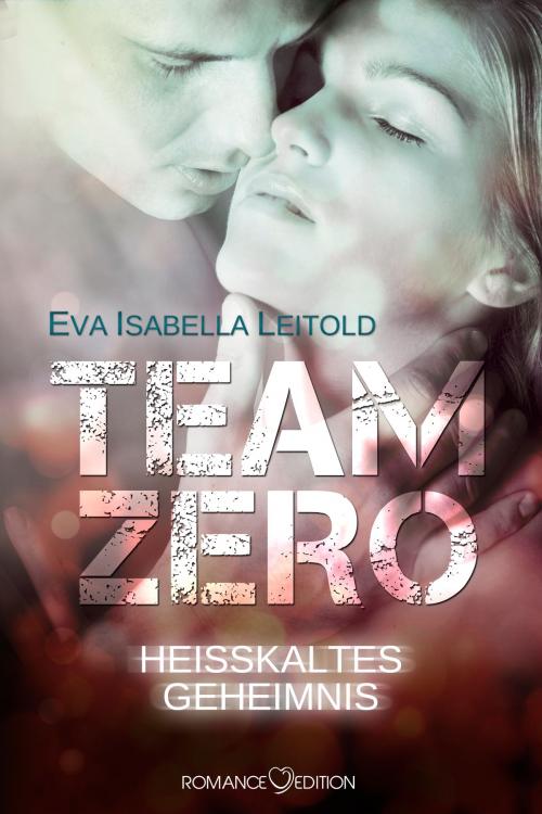 Cover of the book Team Zero - Heißkaltes Geheimnis by Eva Isabella Leitold, Romance Edition Verlag