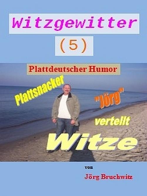 Cover of the book Witzgewitter 5 by Jörg Bruchwitz, Jörg Bruchwitz