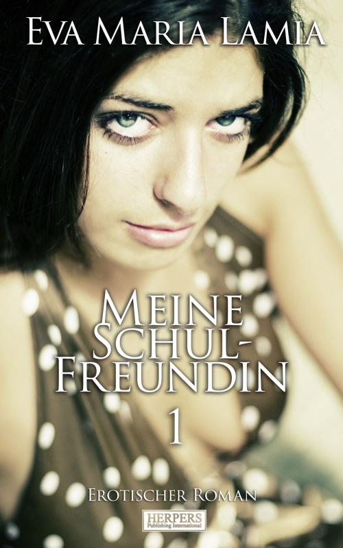 Cover of the book Meine Schulfreundin 1 - Erotischer Roman [Edition Edelste Erotik] by Eva Maria Lamia, Herpers Publishing International