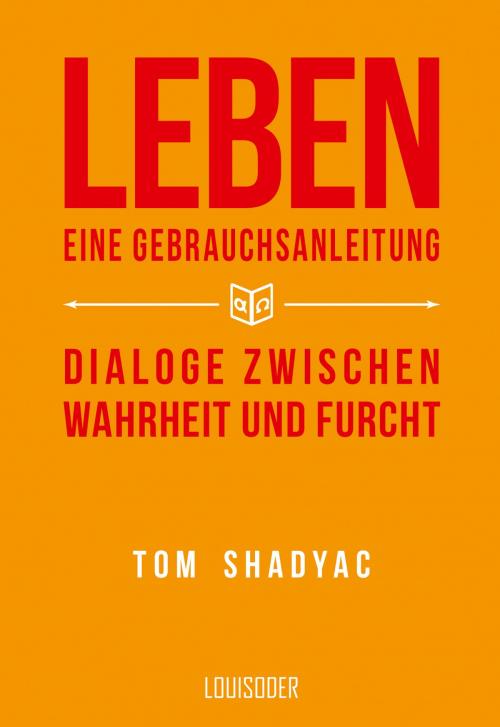Cover of the book Leben - Eine Gebrauchsanleitung by Tom Shadyac, Louisoder-Verlag