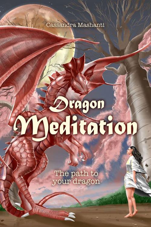 Cover of the book Dragon Meditation: The path to your dragon by Cassandra Mashanti, Franzius Verlag