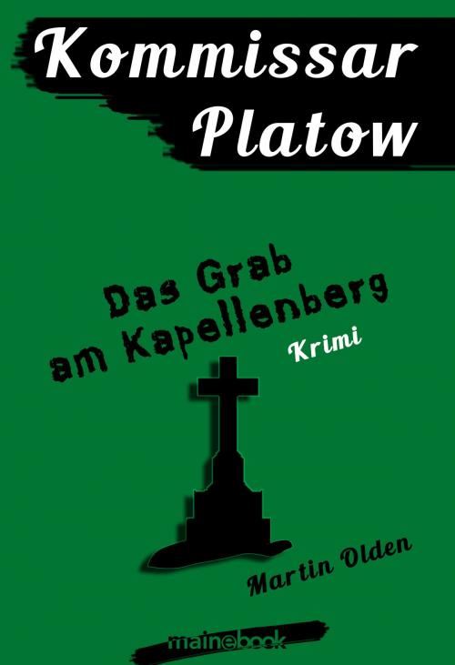 Cover of the book Kommissar Platow, Band 2: Das Grab am Kapellenberg by Martin Olden, mainebook Verlag