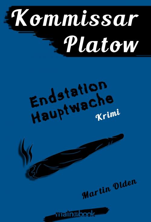 Cover of the book Kommissar Platow, Band 3: Endstation Hauptwache by Martin Olden, mainebook Verlag