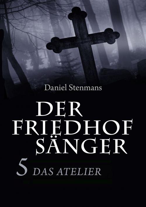 Cover of the book Der Friedhofsänger 5: Das Atelier by Daniel Stenmans, mainebook Verlag