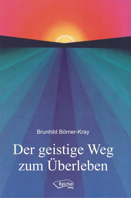 Cover of the book Der geistige Weg zum Überleben by Brunhild Börner-Kray, Reichel Verlag