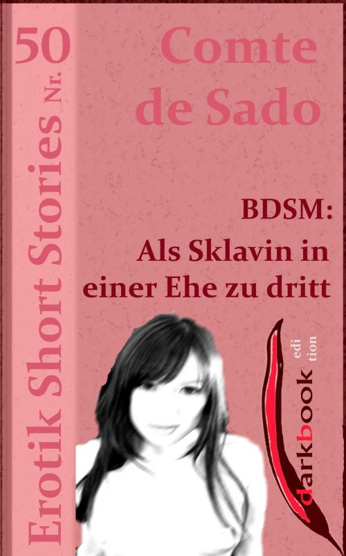 Cover of the book BDSM: Als Sklavin in einer Ehe zu dritt by Comte de Sado, darkbook.de