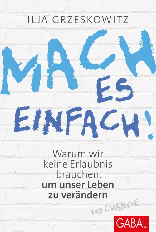 Cover of the book Mach es einfach! by Ilja Grzeskowitz, GABAL Verlag