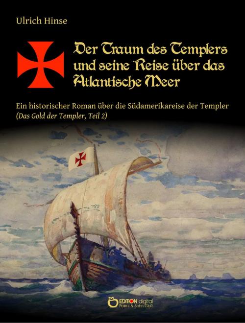 Cover of the book Der Traum des Templers und seine Reise über das Atlantische Meer by Ulrich Hinse, EDITION digital