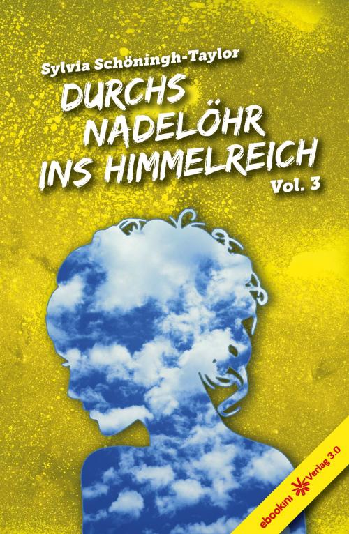 Cover of the book Durchs Nadelöhr ins Himmelreich Vol. 3 by Sylvia Schöningh-Taylor, Verlag 3.0 Zsolt Majsai