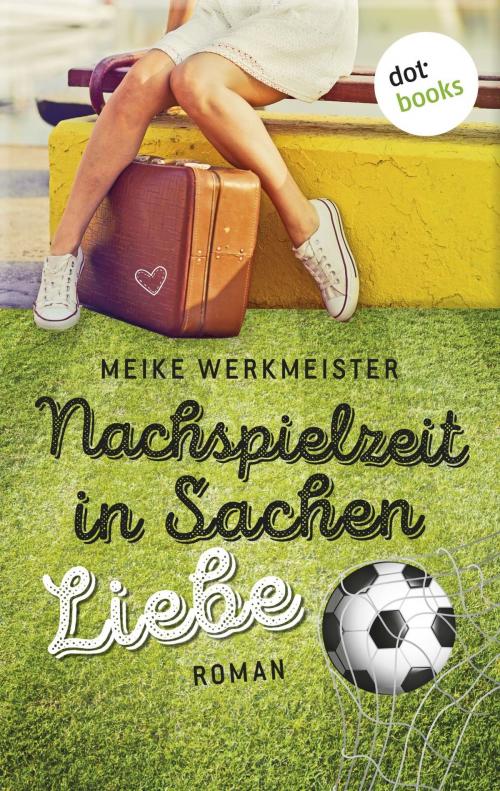 Cover of the book Nachspielzeit in Sachen Liebe by Meike Werkmeister, dotbooks GmbH