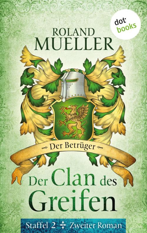 Cover of the book Der Clan des Greifen - Staffel II. Zweiter Roman: Der Betrüger by Roland Mueller, dotbooks GmbH