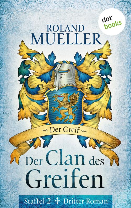 Cover of the book Der Clan des Greifen - Staffel II. Dritter Roman: Der Greif by Roland Mueller, dotbooks GmbH