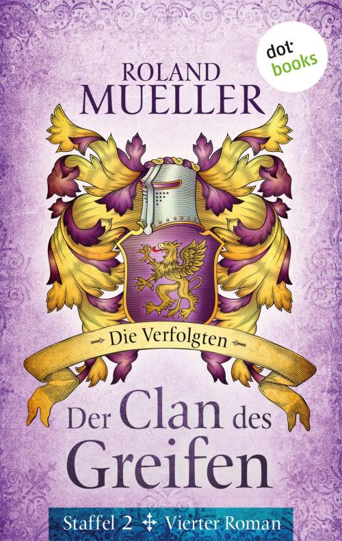 Cover of the book Der Clan des Greifen - Staffel II. Vierter Roman: Die Verfolgten by Roland Mueller, dotbooks GmbH