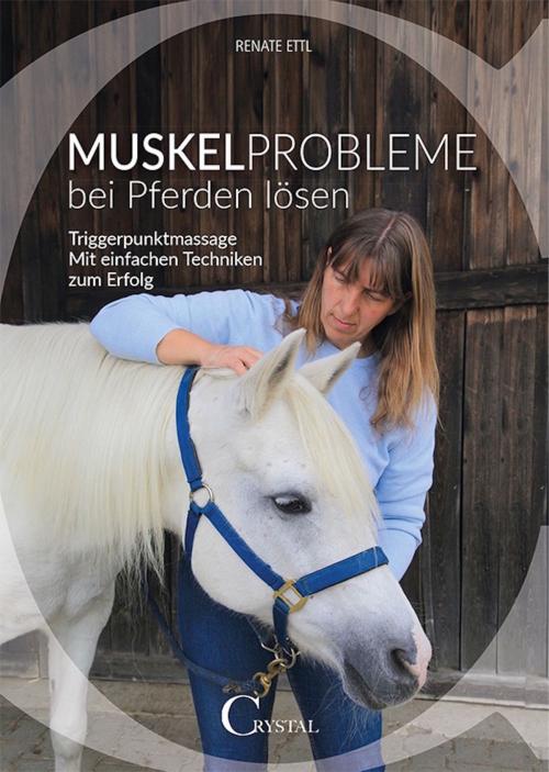 Cover of the book Muskelprobleme bei Pferden lösen by Renate Ettl, Crystal Verlag