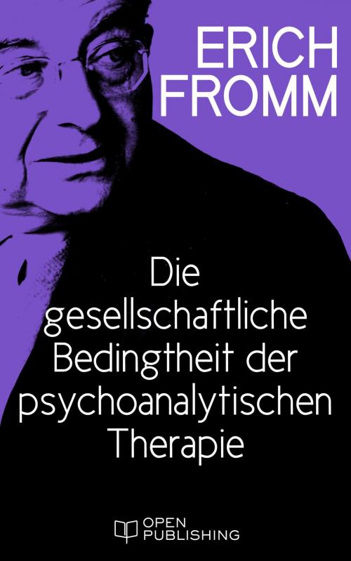 Cover of the book Die gesellschaftliche Bedingtheit der psychoanalytischen Therapie by Erich Fromm, Edition Erich Fromm