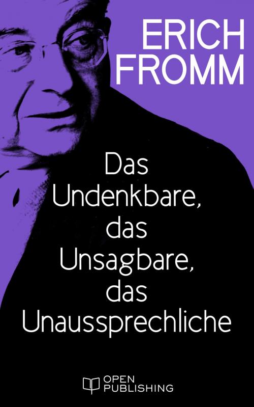 Cover of the book Das Undenkbare, das Unsagbare, das Unaussprechliche by Erich Fromm, Edition Erich Fromm