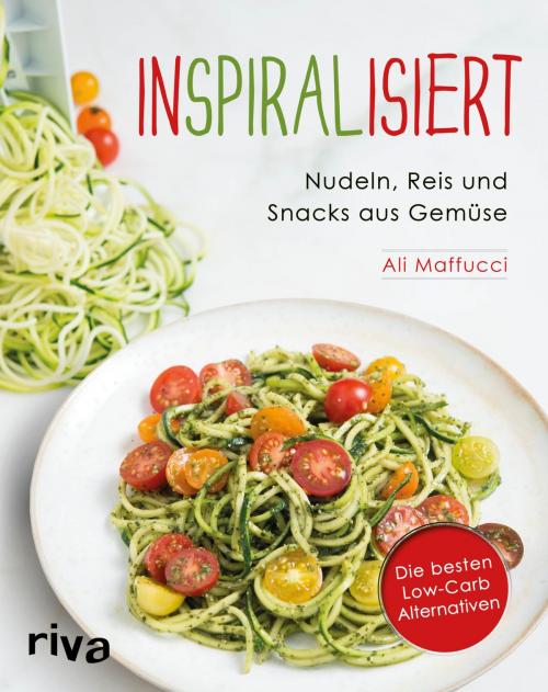 Cover of the book Inspiralisiert - Nudeln, Reis und Snacks aus Gemüse by Ali Maffucci, riva Verlag