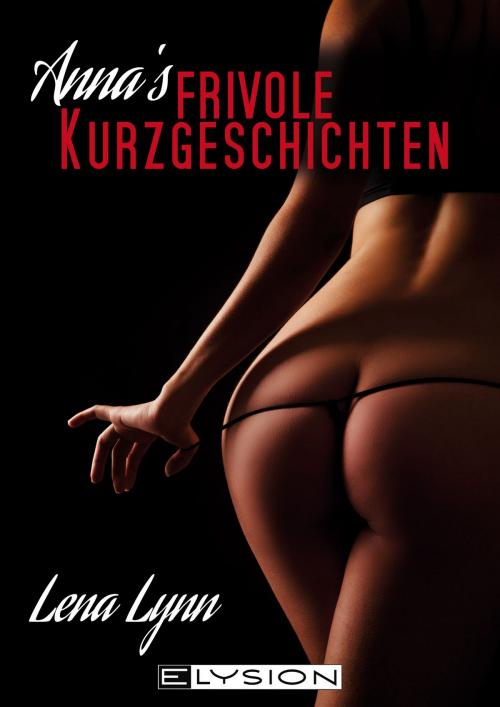 Cover of the book Annas frivole Kurzgeschichten by Lena Lynn, Elysion Books