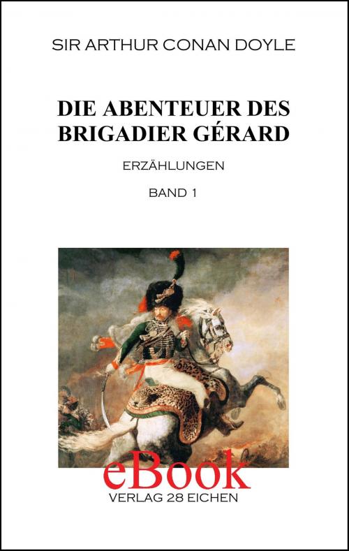 Cover of the book Die Abenteuer des Brigadier Gérard. Band 1 by Arthur Conan Doyle, Verlag 28 Eichen