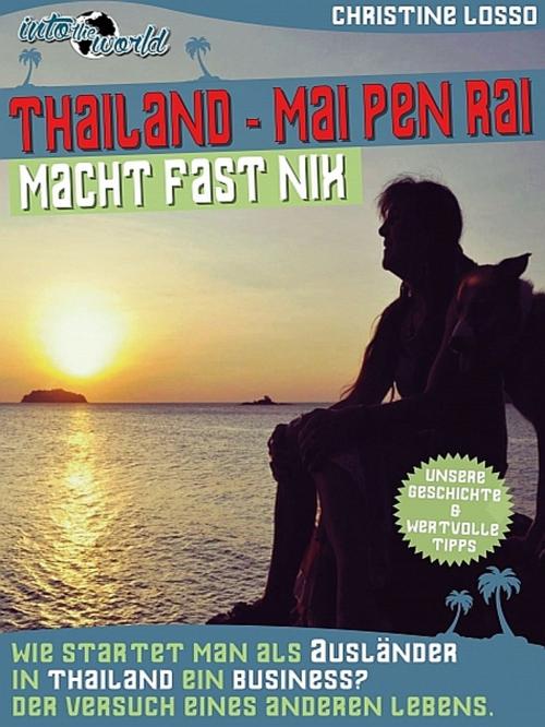 Cover of the book Thailand: Mai Pen Rai, macht fast nix by Christine Losso, XinXii-GD Publishing