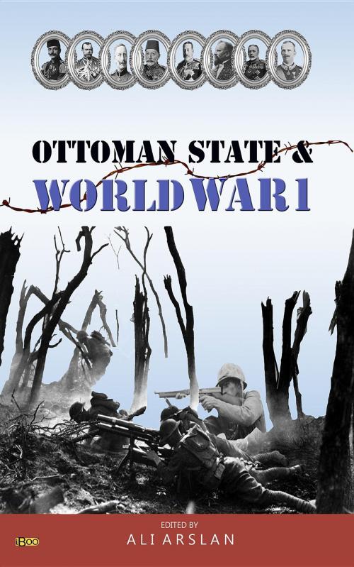 Cover of the book Ottoman State & World War I by Ali Arslan, Fatih Oncu