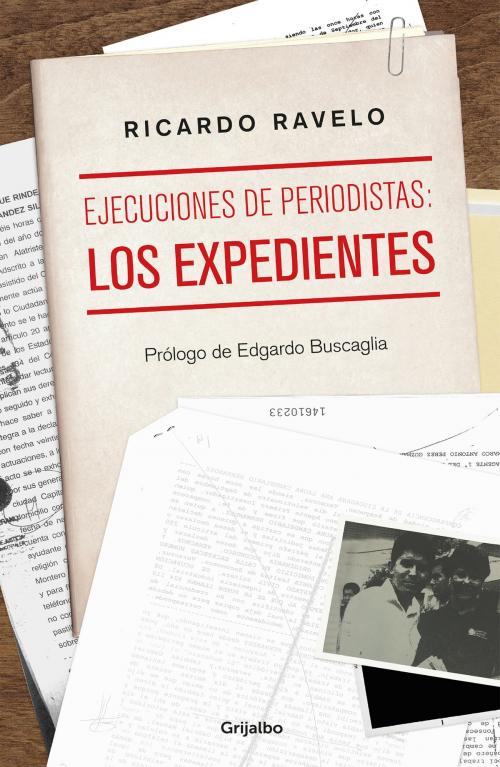 Cover of the book Ejecuciones de periodistas: los expedientes by Ricardo Ravelo, Penguin Random House Grupo Editorial México