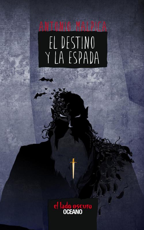 Cover of the book El destino y la espada by Antonio Malpica, Océano El lado oscuro