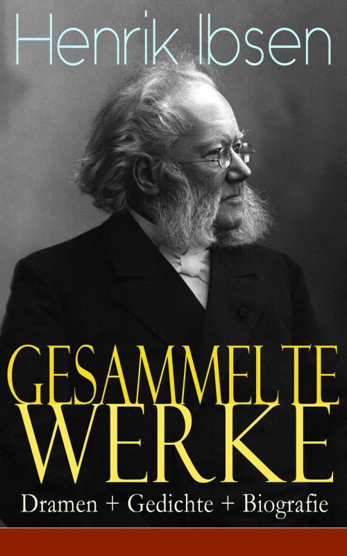 Cover of the book Gesammelte Werke: Dramen + Gedichte + Biografie by Henrik Ibsen, e-artnow