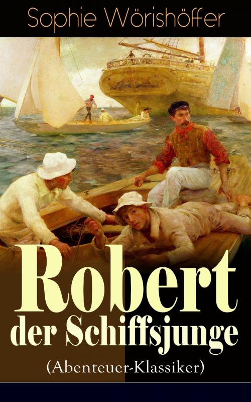 Cover of the book Robert der Schiffsjunge (Abenteuer-Klassiker) by Sophie Wörishöffer, e-artnow