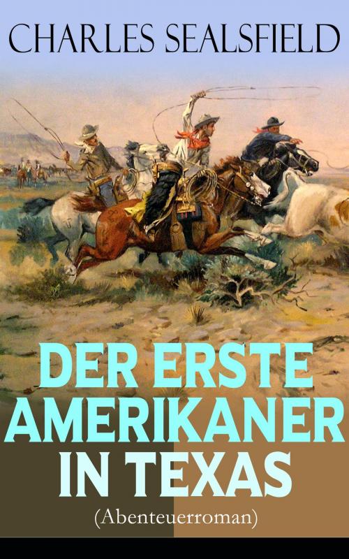 Cover of the book Der erste Amerikaner in Texas (Abenteuerroman) by Charles Sealsfield, e-artnow