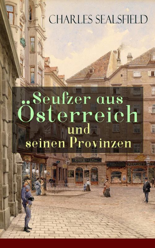 Cover of the book Seufzer aus Österreich und seinen Provinzen by Charles Sealsfield, e-artnow