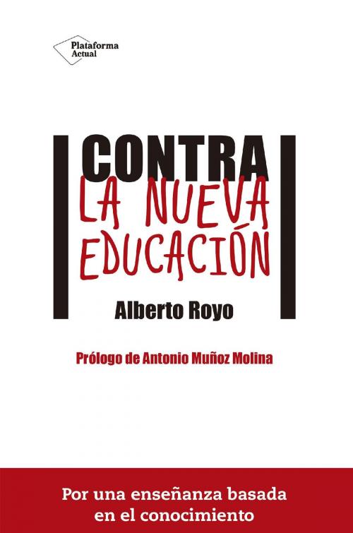 Cover of the book Contra la nueva educación by Alberto Royo, Plataforma