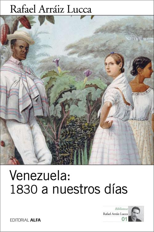 Cover of the book Venezuela: 1830 a nuestros días by Rafael Arráiz Lucca, Editorial Alfa