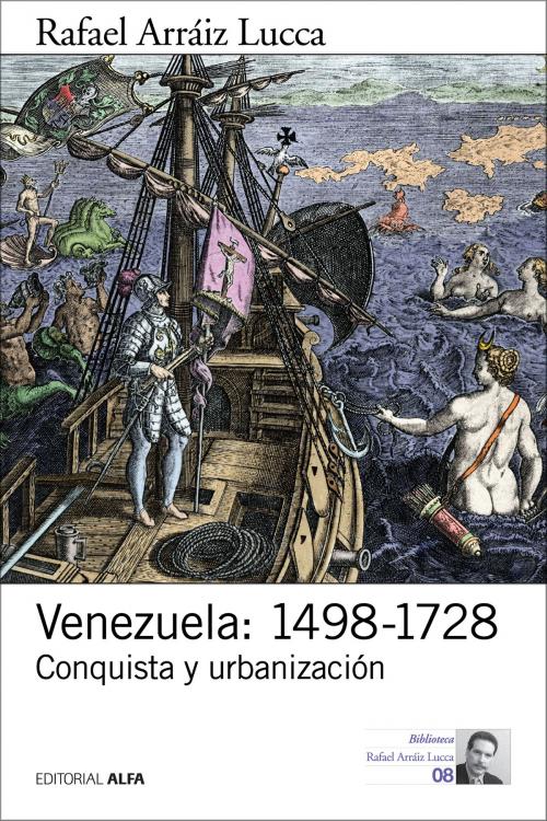 Cover of the book Venezuela: 1498-1728 by Rafael Arráiz Lucca, Editorial Alfa