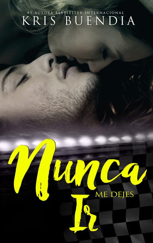 Cover of the book Nunca me dejes ir by Kris Buendía, Kris Buendia