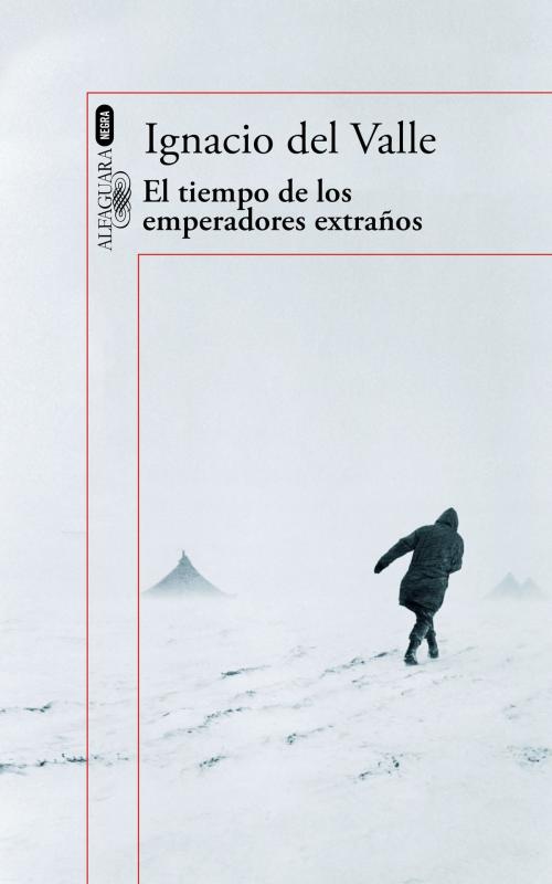 Cover of the book El tiempo de los emperadores extraños (Capitán Arturo Andrade 2) by Ignacio del Valle, Penguin Random House Grupo Editorial España
