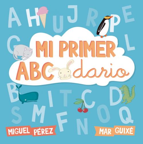 Cover of the book Mi primer abecedario by Miguel Pérez, Mª Antonia Guixe, Penguin Random House Grupo Editorial España