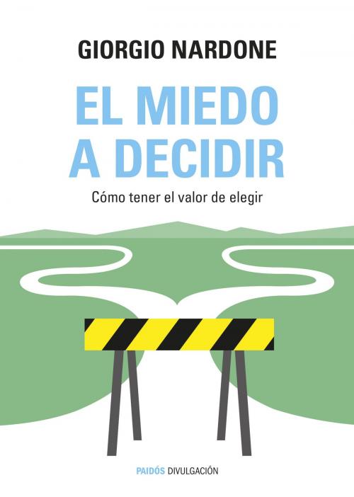 Cover of the book El miedo a decidir by Giorgio Nardone, Grupo Planeta