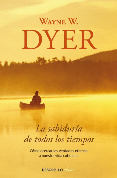 Cover of the book La sabiduría de todos los tiempos by Wayne W. Dyer, Penguin Random House Grupo Editorial España