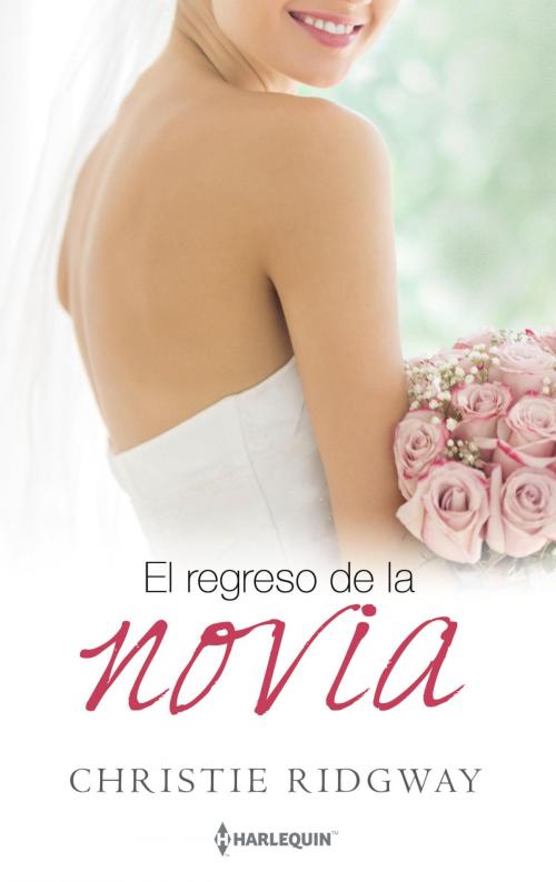 Cover of the book El regreso de la novia by Christie Ridgway, Harlequin, una división de HarperCollins Ibérica, S.A.