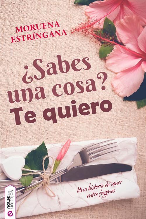 Cover of the book ¿Sabes una cosa? Te quiero by Moruena Estríngana, Nowevolution