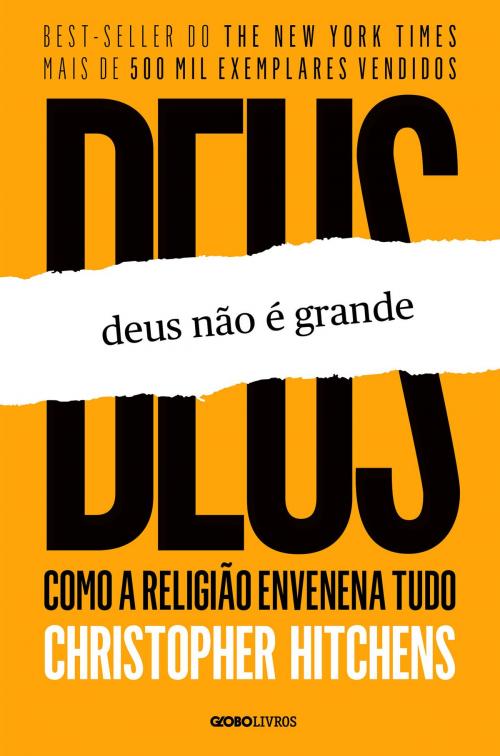 Cover of the book Deus não é grande: como a religião envenena tudo by Christopher Hitchens, Globo Livros